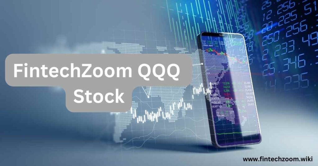 Fintechzoom Qqq Stock: A Comprehensive Guide to Smart Investments